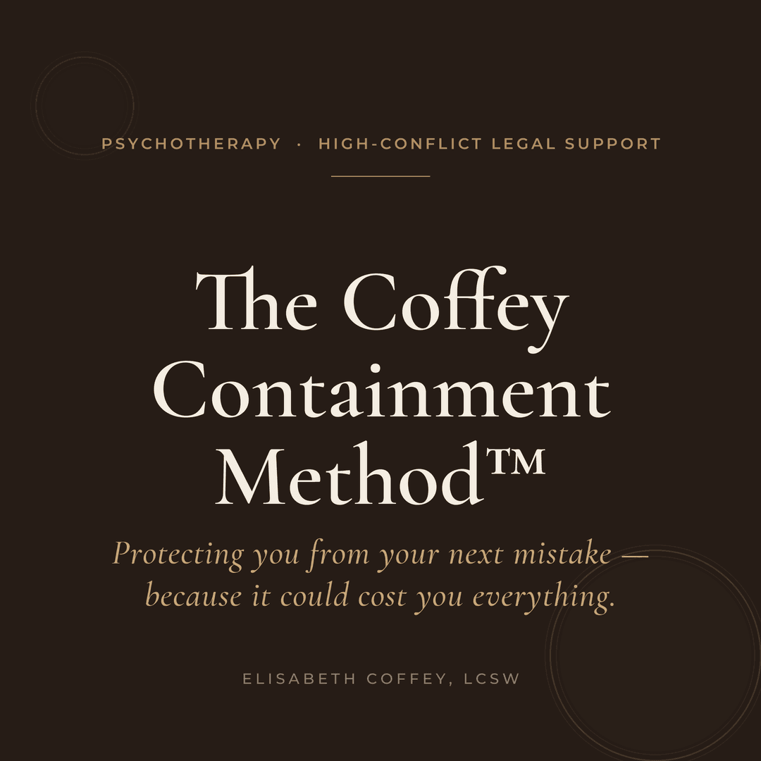 The Coffey Containment Method™ — Protecting you from your next mistake, because it could cost you everything. Elisabeth Coffey, LCSW.