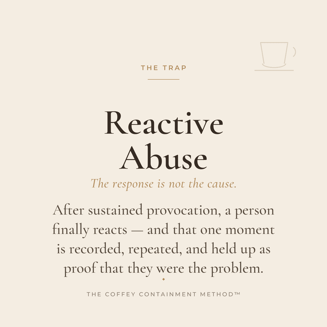Reactive Abuse — the response is not the cause. After sustained provocation, a person finally reacts — and that one moment is recorded, repeated, and held up as proof that they were the problem.